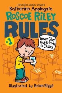 Katherine Applegate et Brian Biggs - Roscoe Riley Rules #1: Never Glue Your Friends to Chairs.