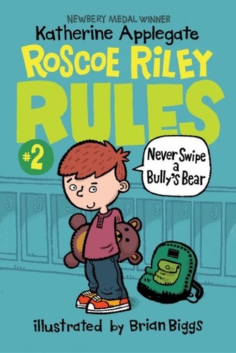 Katherine Applegate et Brian Biggs - Roscoe Riley Rules #2: Never Swipe a Bully's Bear.