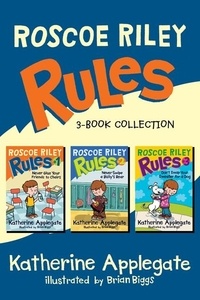 Katherine Applegate et Brian Biggs - Roscoe Riley Rules 3-Book Collection - Never Glue Your Friends to Chairs, Never Swipe a Bully's Bear, Don't Swap Your Sweater for a Dog.