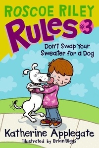 Katherine Applegate et Brian Biggs - Roscoe Riley Rules #3: Don't Swap Your Sweater for a Dog.