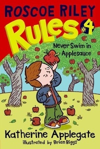 Katherine Applegate et Brian Biggs - Roscoe Riley Rules #4: Never Swim in Applesauce.