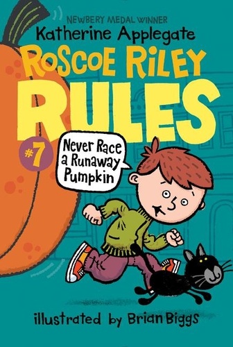 Katherine Applegate et Brian Biggs - Roscoe Riley Rules #7: Never Race a Runaway Pumpkin.