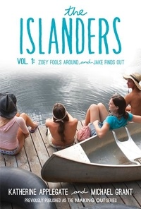 Katherine Applegate et Michael Grant - The Islanders: Volume 1 - Zoey Fools Around and Jake Finds Out.