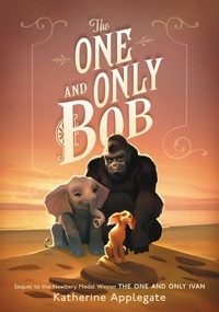 Katherine Applegate et Patricia Castelao - The One and Only Bob.
