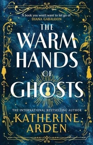 Katherine Arden - The Warm Hands of Ghosts.