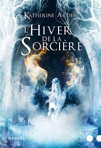 Katherine Arden - Trilogie d'une nuit d'hiver Tome 3 : L'Hiver de la sorcière.