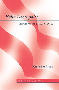Katherine Arens - Belle Necropolis - Ghosts of Imperial Vienna.