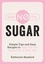 Say No to Sugar. Simple Tips and Easy Recipes to Help You Cut Sugar Out of Your Life