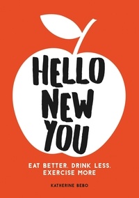 Katherine Bebo - Hello New You - Eat Better, Drink Less, Exercise More.