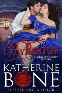  Katherine Bone - My Lady Rogue - Nelson's Tea Series, #4.