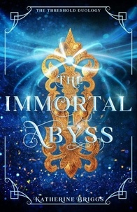 Ebook pdf gratuit à télécharger The Immortal Abyss - The Threshold Duology, #2 en francais par Katherine Briggs DJVU ePub PDB