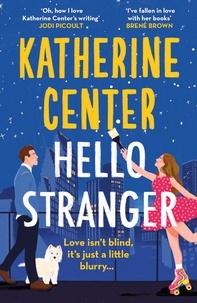 Katherine Center - Hello, Stranger - The brand new romcom from an international bestseller!.