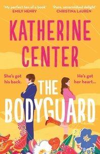 Katherine Center - The Bodyguard - ‘A shot of pure joy’ EMILY HENRY.