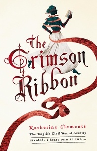 Katherine Clements - The Crimson Ribbon.