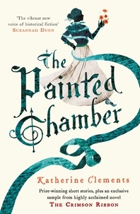 Katherine Clements - The Painted Chamber (Short Stories from the author of The Crimson Ribbon).