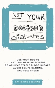  Katherine Coleman - Not Your Doctor's Diabetes.