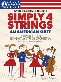 Katherine Colledge et Hugh Colledge - Simply4Strings  : An American Suite - Four pieces for elementary string orchestra. Strings (violins I-III and cellos I+II, violas I+II and double bass ad libitum) and piano. Partition et partie..
