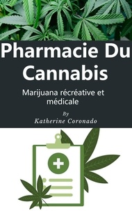 Téléchargez des ebooks pdf gratuitement Pharmacie Du Cannabis : Marijuana récréative et médicale (French Edition) 9798215520659