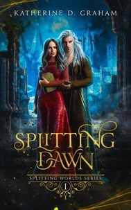 Katherine D. Graham - Splitting Dawn - Splitting Worlds Series, #1.