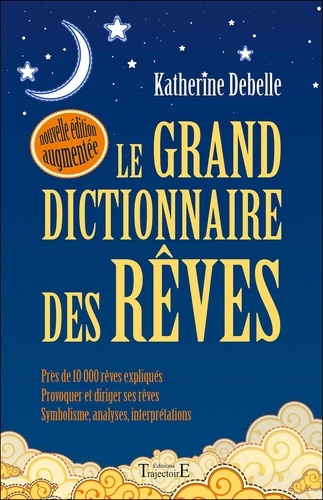 Katherine Debelle - Le grand dictionnaire des rêves - Encyclopédie onirique.
