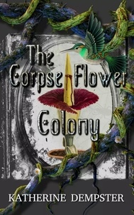  Katherine Dempster - The Corpse Flower Colony.