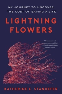 Katherine E. Standefer - Lightning Flowers - My Journey to Uncover the Cost of Saving a Life.