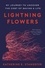 Lightning Flowers. My Journey to Uncover the Cost of Saving a Life