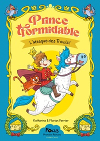 Katherine Ferrier et Florian Ferrier - Prince Formidable - Tome 1, L'attaque des Trowls.