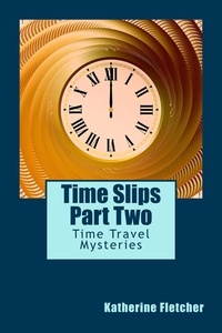  Katherine Fletcher - Time Slips Two - More Stories of Time Travel - Time Travel Series, #2.