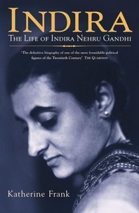 Katherine Frank - Indira. The Life Of Indira Nehru Gandhi.