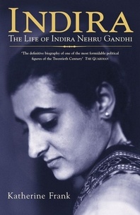 Katherine Frank - Indira - The Life of Indira Nehru Gandhi.