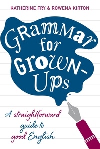 Katherine Fry et Rowena Kirton - Grammar for Grown-ups.