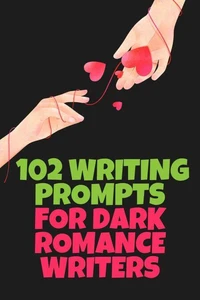 102 Writing Prompts for Dark Romance Writers