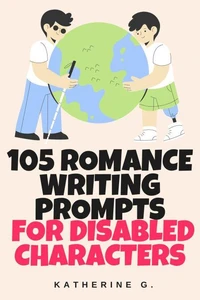 105 Writing Prompts for Romance Authors Writing Disabled Characters
