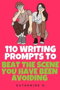 110 Writing Prompts to Beat the Scene You Have Been Avoiding