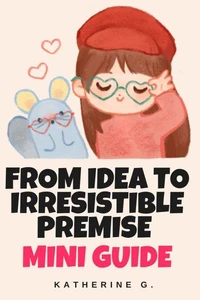 From Idea to Irresistible Premise Mini Guide