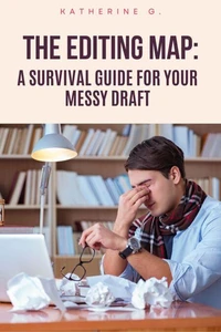 The Editing Map: A Survival Guide For You Messy Draft
