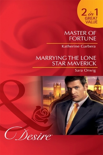 Katherine Garbera et Sara Orwig - Master Of Fortune / Marrying The Lone Star Maverick - Master of Fortune / Marrying the Lone Star Maverick.
