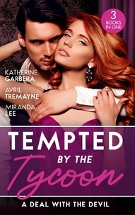 Katherine Garbera et Avril Tremayne - Tempted By The Tycoon: A Deal With The Devil - The Tycoon's Fiancée Deal (The Wild Caruthers Bachelors) / The Millionaire's Proposition / The Tycoon's Scandalous Proposition.