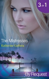 Katherine Garbera - The Mistresses - Make-Believe Mistress (The Mistresses) / Six-Month Mistress (The Mistresses) / High-Society Mistress (The Mistresses).