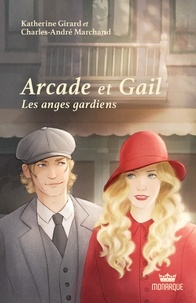 Katherine Girard et Charles-André Marchand - Arcade et Gail, tome 3 - Les anges gardiens.