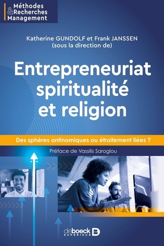 Katherine Gundolf et Frank Janssen - Entrepreneuriat, spiritualité et religion - Des sphères antinomiques ou étroitement liées ?.