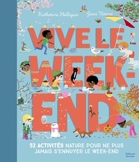 Katherine Halligan et Jesús Verona - Vive le week-end - 52 activités nature pour ne plus jamais s'ennuyer le week-end.