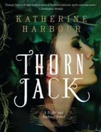 Katherine Harbour - Night and Nothing - Book 1: Thorn Jack.