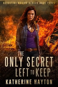  Katherine Hayton - The Only Secret Left to Keep - Detective Ngaire Blakes, #3.