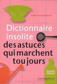 Dictionnaire insolite des astuces qui marchent toujours