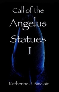  Katherine J. Sinclair - Call of the Angelus Statues - Call of the Angelus Statues, #1.