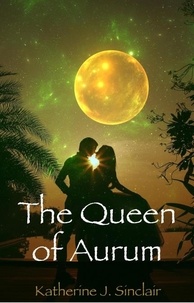  Katherine J. Sinclair - The Queen of Aurum - The Heir of Aurum, #4.