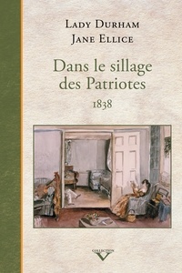 Katherine jan Ellice - Dans le sillage des patriotes, 1838.