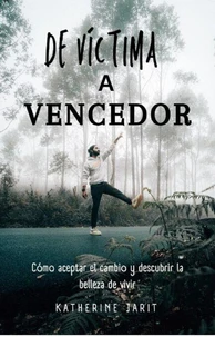 De víctima a vencedor: Abrazando el cambio y descubriendo la belleza de vivir